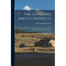 The Olive Tree and its Products: And the Suitability of the Soil And Climate of California for its Extensive And Profitable Cultivation