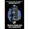 What do we do about inequality?: (Wicked Problems Collaborative: Book 1)