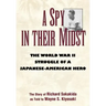 A Spy in Their Midst: The World War II Struggle of a Japanese-American Hero