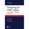 Designing for Older Adults: Case Studies, Methods, and Tools