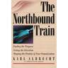 The Northbound Train: Finding the Purpose, Setting the Direction, Shaping the Destiny of Your Organization