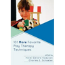 101 More Favorite Play Therapy Techniques