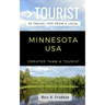 Greater Than a Tourist- Minnesota USA: 50 Travel Tips from a Local