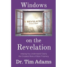 Windows on the Revelation: Helping You Understand Clearly the Greatest Book of Bible Prophecy