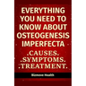 Everything you need to know about Osteogenesis Imperfecta: Causes, Symptoms, Treatment