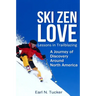 Ski Zen Love: Lessons in Trailblazing