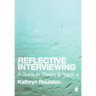Reflective Interviewing: A Guide to Theory and Practice