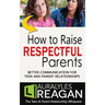 How to Raise Respectful Parents: Better Communication for Teen and Parent Relationships