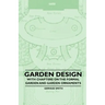 Garden Design - With Chapters on the Formal Garden and Garden Ornaments