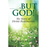 ---, But God: My Story of Divine Redemption