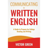 Communicating in Written English: A Guide to Prepare for College Level Reading and Writing