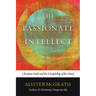 The Passionate Intellect: Christian Faith and the Discipleship of the Mind