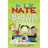 Big Nate: Blow the Roof Off!: Volume 22