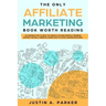 The Only Affiliate Marketing Book Worth Reading: Actionable Tips To Help You Reach A $10,000 Monthly Revenue Without Having A Website (Learn How To Av
