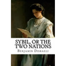 Sybil, or The Two Nations Benjamin Disraeli