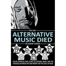 The Day Alternative Music Died: Dylan, Zeppelin, Punk, Glam, Alt, Majors, Indies, and the Struggle between Art and Money for the Soul of Rock