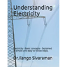 Understanding Electricity: Electricity - Basic concepts - Explained in simple and easy to follow steps.
