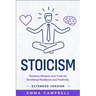 Stoicism: Timeless Wisdom and Tools for Emotional Resilience and Positivity - Extended Version