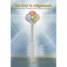 The Key Is Alignment: Defining Authenticity Developing Intuition Attracting Your Desires