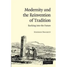 Modernity and the Reinvention of Tradition: Backing Into the Future. Stephen Prickett