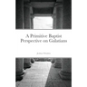 A Primitive Baptist Perspective on Galatians