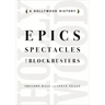 Epics, Spectacles, and Blockbusters: A Hollywood History