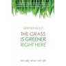The Grass Is Greener Right Here