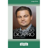 Leonardo DiCaprio: The Biography (16pt Large Print Edition)