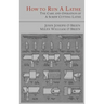 How to Run a Lathe: The Care and Operation of a Screw Cutting Lathe