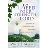 I Need Your Strength, Lord: Resting in the Promises of God's Faithfulness