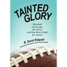 Tainted Glory: Marshall University, the NCAA, and One Man's Fight for Justice