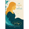 Of Rivers & Ripples Poems on Grief, Change & Becoming