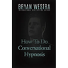 How To Do Conversational Hypnosis