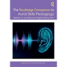 The Routledge Companion to Aural Skills Pedagogy: Before, In, and Beyond Higher Education