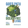 God's Path to Disease-Free Living: What the Scriptures Tell Us About Health