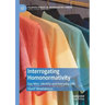 Interrogating Homonormativity: Gay Men, Identity and Everyday Life