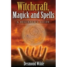 Witchcraft, Magick and Spells: A Beginner's Guide