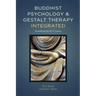 Buddhist Psychology and Gestalt Therapy Integrated: Psychotherapy for the 21st Century