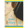 I, Anne Boleyn