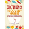 Codependency Recovery Guide: A Woman's Guide to Stop Being Codependent. Find Inner Freedom and Never Be Needy Again (Break Free and Recover from Unhea