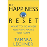 The Happiness Reset: What to do When Nothing Makes You Happy