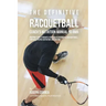 The Definitive Racquetball Coach's Nutrition Manual To RMR: Prepare Your Students For High Performance Racquetball Through Proper Nutrition And Dietin