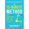 The 15-Minute Method: The Surprisingly Simple Art of Getting It Done