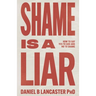 Shame is a Liar: Say Yes to God and No to Shame