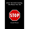 Jesus Second Coming, Oh Please Not Yet