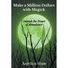 Make a Million Dollars with Magick: Unleash The Power of Abundance