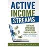 Active Income Streams: Side Income Opportunities For Achieving Financial Freedom (Working As Much or As Little As You Desire)