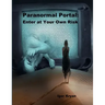 Paranormal Portal: Enter at Your Own Risk