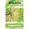 Moringa Oleifera: Myth, Magic or Miracle