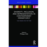 Diversity, Inclusion, and Representation in Contemporary Dramaturgy: Case Studies from the Field